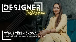 DESIGNER Talk Show - Týnuš Třešničková - K módě mě přivedla moje babička