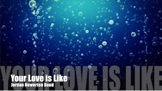 Your Love is Like by Jordan Howerton Band