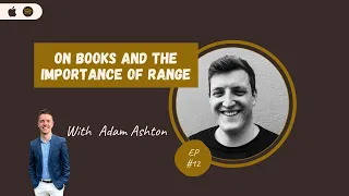 On Books And The Importance Of Range with Adam Ashton