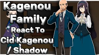 Kagenou Family React To Cid Kagenou / Shadow [ TEIS ]