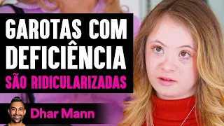 Garotas Com Deficiência São RIDICULARIZADAS | Dhar Mann