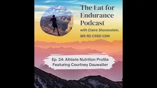 Episode 24: Athlete Nutrition Profile - Legendary Elite Ultrarunner, Courtney Dauwalter