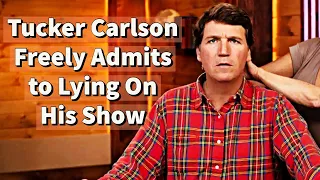 Tucker Carlson Confesses To Lying On His Show