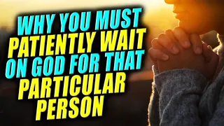 THIS IS WHY GOD WANTS YOU TO KEEP WAITING FOR THAT particular PERSON WHEN THIS HAPPENS!