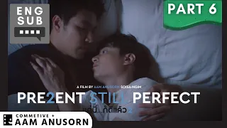 PRESENT STILL PERFECT - แค่นี้ก็ดีแล้ว 2 | BL x LGBTQ+ Movie | English Subtitles Part 6