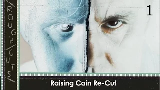 Raising Cain Re-Cut - Rough Cuts - Episode 1