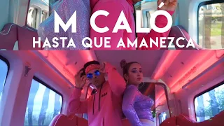 M Caló - Hasta Que Amanezca (Videoclip Oficial)