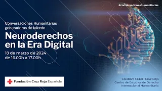 Conversaciones humanitarias generadoras de talento: Neuroderechos en la Era Digital