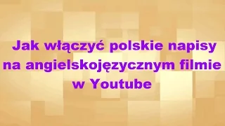 Jak włączyć polskie napisy na angielskojęzycznym filmie w Youtube