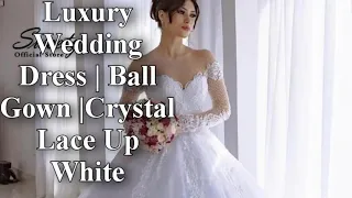 Luxury Wedding Dress | Ball Gown With Embroidery Elegant Wedding Gowns |Crystal Lace Up White