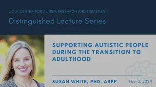 "SUPPORTING AUTISTIC PEOPLE DURING THE TRANSITION TO ADULTHOOD" - DR. Susan White