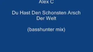 Alex C - Du hast den schonsten arsch der welt (basshunter mix)