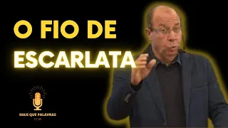 O FIO DE ESCARLATE - Pr Daniel Moreira