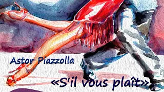 Astor Piazzolla - "S'il vous plaît"/Астор Пьяццолла - танго "Пожалуйста"