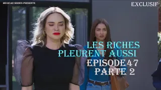 Les Riches Pleurent Aussi Episode 47 Partie 2