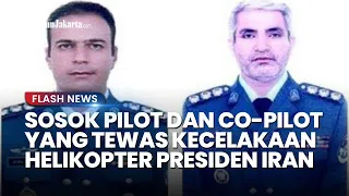 SOSOK Pilot yang Tewas dalam Kecelakaan Helikopter Presiden Iran, Jenazah Alami Luka Bakar Serius