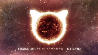 Tumse Milne Ki Tamanna - DJ Sanj
