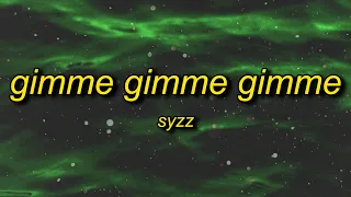 Syzz - Gimme Gimme Gimme (Lyrics) | gimme gimme gimme a man after midnight