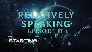 Relatively Speaking - Episode 11 - The End of Einstein