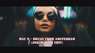 Mau P - Drugs From Amsterdam (JOK3R M4SH EDIT)