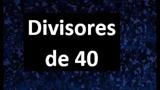 divisores de 40 , cuales son los divisores de 40 , dividers of 40