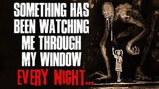 "Something Has Been Watching Me Through My Window Every Night" Creepypasta