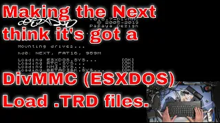 Spectrum Next Part 8 - Making the Nexty think it's got a DivMMC (ESXDOS) Load .TRD files.