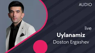Doston Ergashev - Uylanamiz  (jonli ijro 2021)