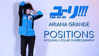 Ariana Grande - positions  HyoJung x Solar Choreography | Yuri on Ice Yuuri | Cosplay Dance Cover