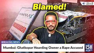 Mumbai: Ghatkopar Hoarding Owner a Rape Accused | ISH News