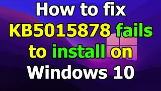 How to fix KB5015878 fails to install on Windows 10