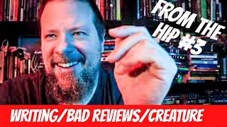 From The Hip 3 - Writing/Bad Reviews/Creature By Hunter Shea + More