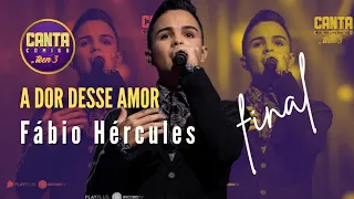 FÁBIO HÉRCULES - A DOR DESSE AMOR - FINAL DO CANTA COMIGO TEEN 3