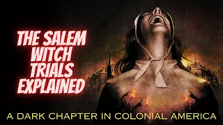 SALEM WITCH TRIALS EXPLAINED: A Dark Chapter in Colonial America.