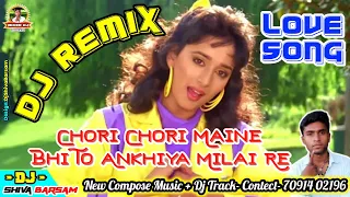 Chori Chori Maine Bhi To Ankhiya Milai Re - Dj Remix Hindi Song - Dj Shiva Barsam