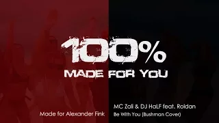 MC Zali & DJ HaLF feat. Roldan - Be With You (Bushman Cover) [100% Made For You]