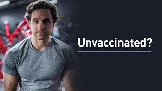 So You’re Unvaccinated . . .