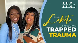 Live With Lakita E2:S1 "Trapped Trauma"