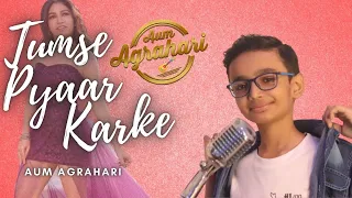 Tumse Pyaar Karke | @AumAgrahari| @tulsikumarofficial| @jubinnautiyal