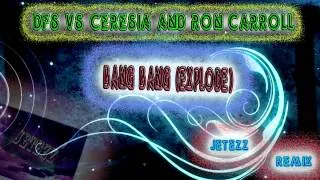 DFS vs Ceresia and Ron Carroll  [Bang Bang (Explode)] / Jetezz Remix/