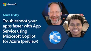 Troubleshoot your apps faster with App Service using Microsoft Copilot for Azure | Azure Friday