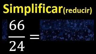 simplificar 66/24 simplificado, reducir fracciones a su minima expresion simple irreducible