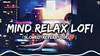 MIND RELAX LOFI | Love Mashup Songs | Lofi Mashup |