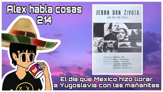 Un dia en la vida, la pelicula que hizo llorar a Yugoslavia (especial mexicano)-Alex Habla Cosas