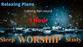 Rain Sounds and Soft Worship Piano for 1 Hour [Worship, sleep, study]