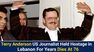 Terry Anderson US journalist held hostage in Lebanon for years dies at 76
