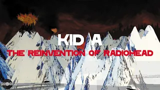 Kid A - The Reinvention of Radiohead