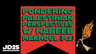 JD25: Pondering Palestinian Perspectives w/ Habeeb Makhoul (Part 2)