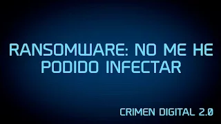 08.- Ransomware: No me he podido infectar