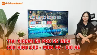 Tivi Xiaomi EA Pro 55 inch - Màn 4k - Giá Rẻ Được Mọi Người Tin Dùng?